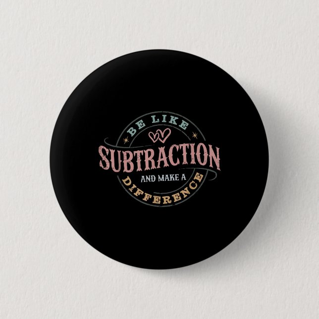 Be Like Subtraction And Make A Difference Funny Ma Button (Front)