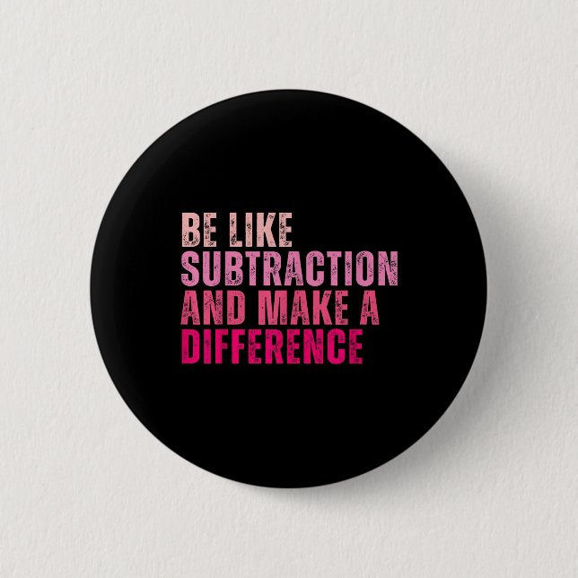 Be Like Subtraction And Make A Difference Funny Ma Button (Front)