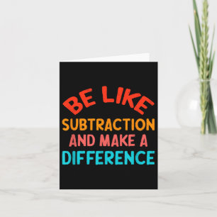 Be Like Subtraction And Make A Difference Funny Ma Card