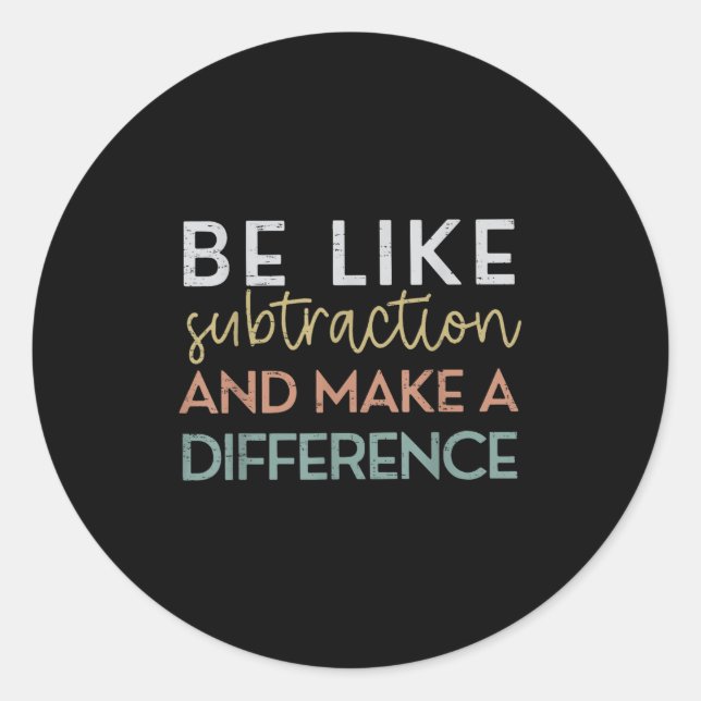 Be Like Subtraction And Make A Difference Funny Ma Classic Round Sticker (Front)