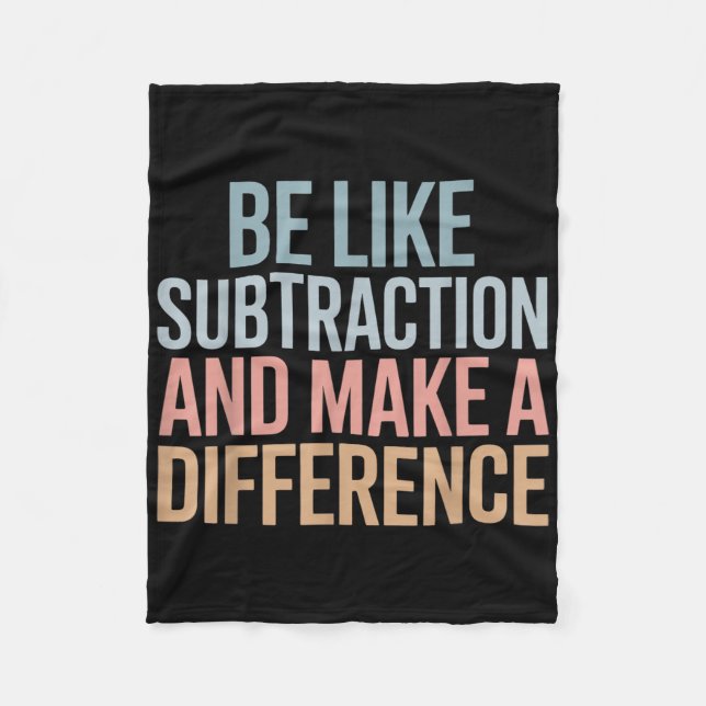 Be Like Subtraction And Make A Difference Funny Ma Fleece Blanket (Front)