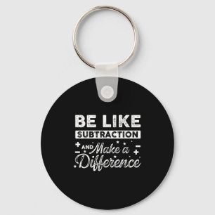 Be Like Subtraction And Make A Difference Funny Ma Keychain