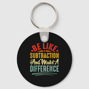 Be Like Subtraction And Make A Difference Funny Ma Keychain