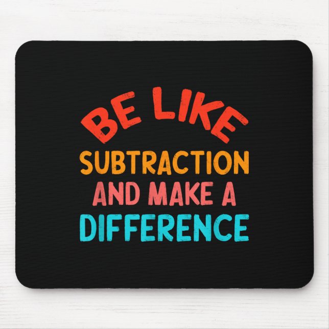 Be Like Subtraction And Make A Difference Funny Ma Mouse Pad (Front)