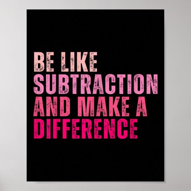Be Like Subtraction And Make A Difference Funny Ma Poster (Front)