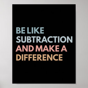 Be Like Subtraction And Make A Difference Funny Ma Poster