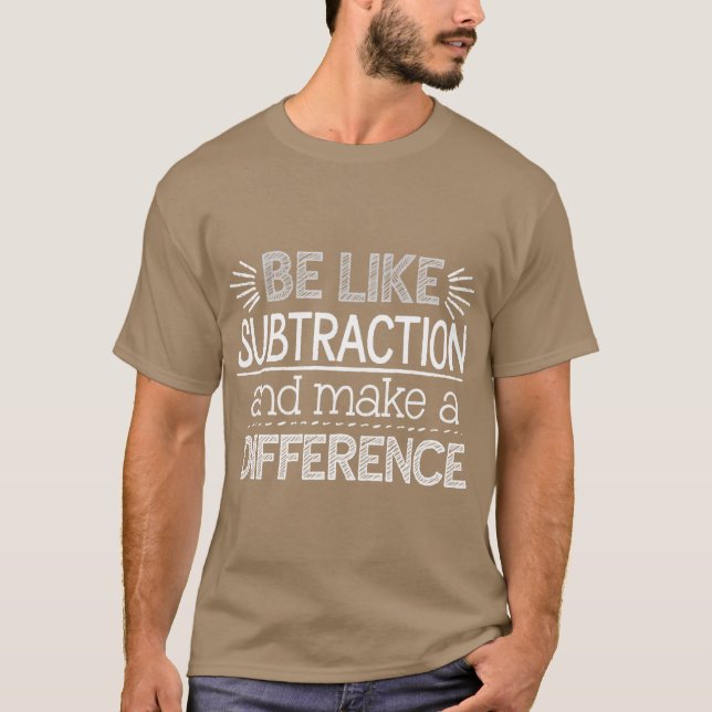 Be Like Subtraction and Make a Difference Matheach T-Shirt (Front)