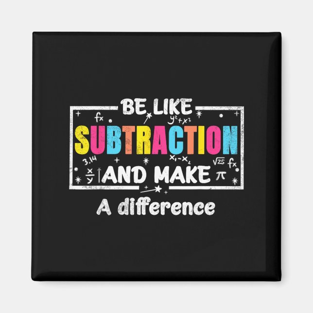 Be Like Subtraction Funny Math Quote Teacher Stude Magnet (Front)