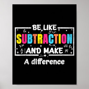 Be Like Subtraction Funny Math Quote Teacher Stude Poster