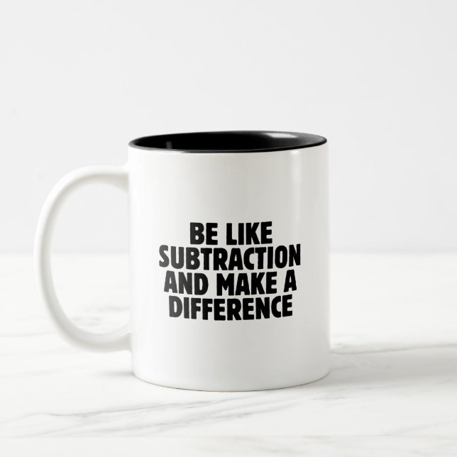 Be Like Subtraction... funny math quote Two-Tone Coffee Mug (Left)