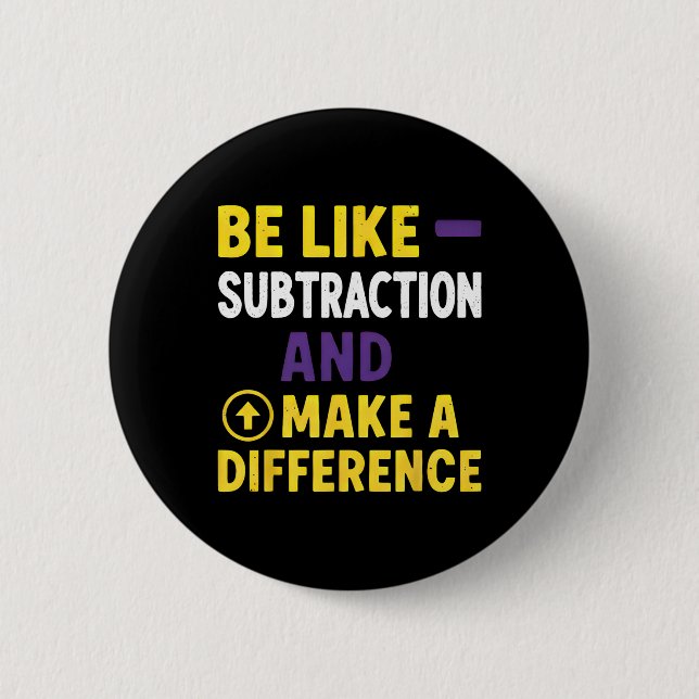 Be Like Subtraction Make A Difference Funny Math T Button (Front)