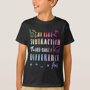 Be Like Subtraction Math Quote For Teachers Studen T-Shirt