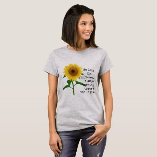 Be Like the Sunflower T-Shirt | Zazzle