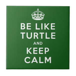 Be like TURTLE and KEEP CALM green quote Ceramic Tile
