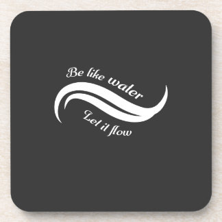 Be Like Water, Let It Flow Beverage Coaster