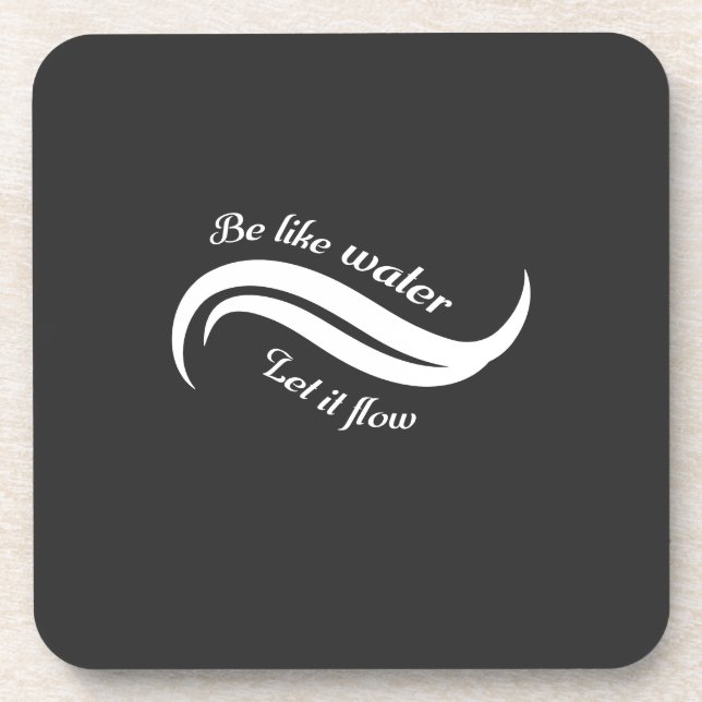 Be Like Water, Let It Flow Beverage Coaster (Front)