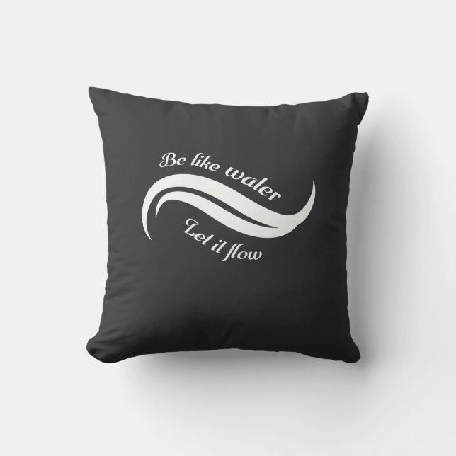 Be Like Water, Let It Flow Throw Pillow (Front)