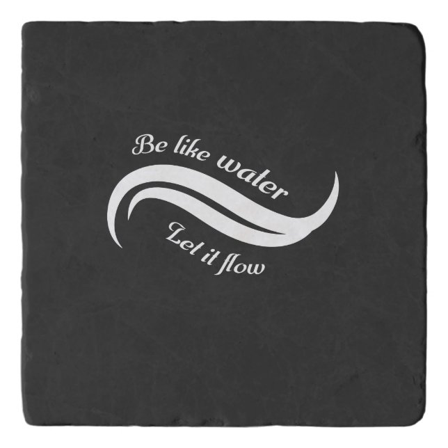 Be Like Water, Let It Flow Trivet (Front)