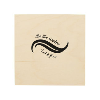 Be Like Water, Let It Flow Wood Wall Art
