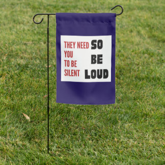 Be Loud They Need You To Be Silent Injustice Garden Flag