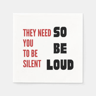 Be Loud They Need You To Be Silent Injustice Napkins