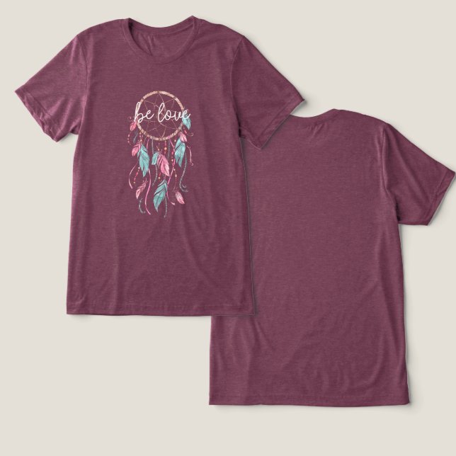 Be Love Dream Catcher Tri-Blend Shirt (Design Front & Back)