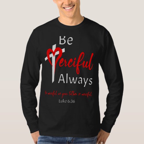 Be Merciful Always Heart Cross Bible Christian Ins T_Shirt