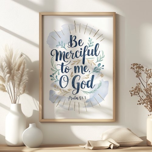 Be Merciful To Me O God Psalm 51:1 Scripture Art Poster