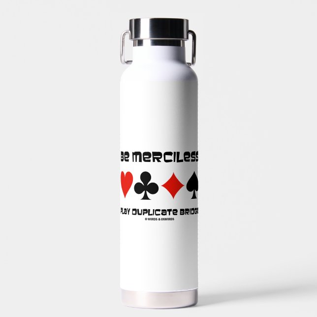 Be Merciless Play Duplicate Bridge Four Card Suits Water Bottle (Front)