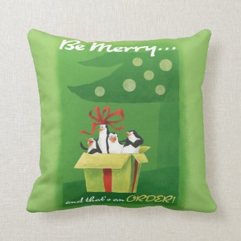 Be Merry And That's An Order Throw Pillow by madagascar at Zazzle
