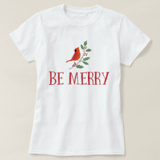 Be Merry Cardinal Christmas T-Shirt