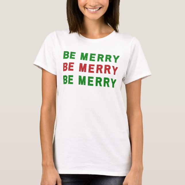Be Merry Christmas Red Green T-Shirt (Front)