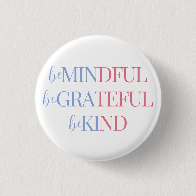 Be Mindful Be Grateful Be Kind | Blue Pink Button (Front)