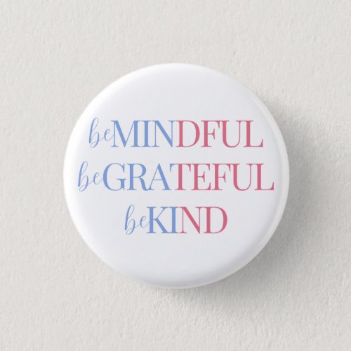 Be Mindful Be Grateful Be Kind  Blue Pink Button