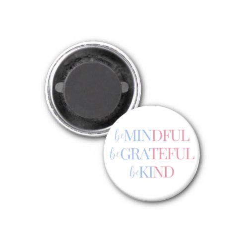 Be Mindful Be Grateful Be Kind  Blue Pink Magnet
