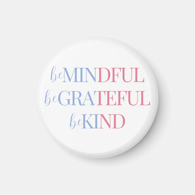Be Mindful Be Grateful Be Kind | Blue Pink Magnet (Front)