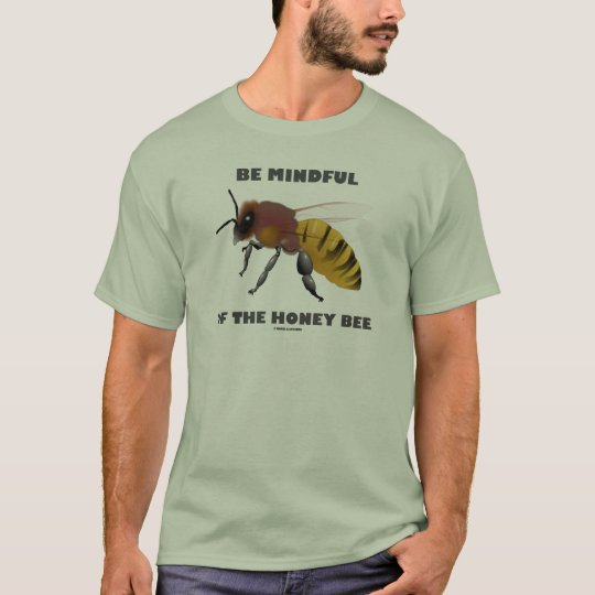 Be Mindful Of The Honey Bee (Apiarist Attitude) T-Shirt