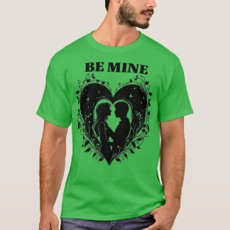BE MINE 3 T-Shirt