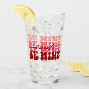Be Mine Always Romantic Repeating Text Glass