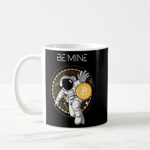 Be Mine Astronaut Space Bitcoin Crypto Currency Bt Coffee Mug