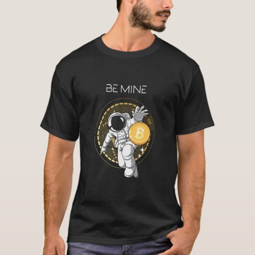 Be Mine Astronaut Space Bitcoin Crypto Currency Bt T_Shirt