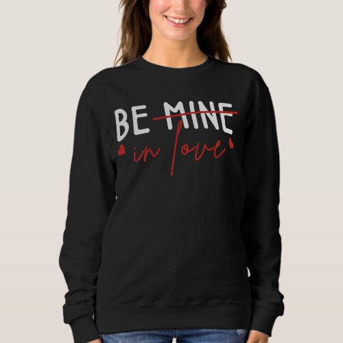 Be Mine in Love  Valentines Day Girl Boy Men Sweatshirt