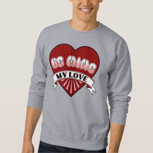 Be Mine My Love Retro Valentines Day Red Heart Sweatshirt