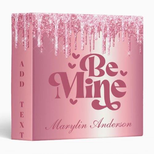 BE MINE PINK VALENTINES GLITTER DRIP CUSTOM 3 RING BINDER