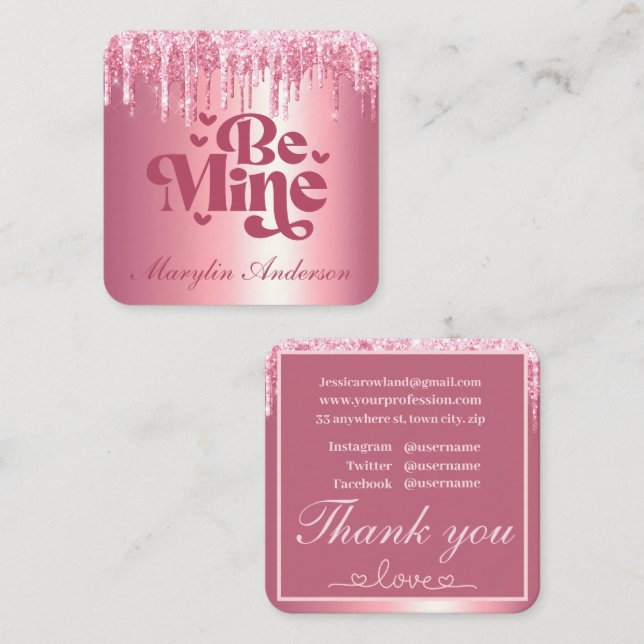 BE MINE PINK VALENTINES GLITTER DRIP CUSTOM  SQUARE BUSINESS CARD (Front/Back)