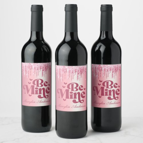 BE MINE PINK VALENTINES GLITTER DRIP CUSTOM WINE LABEL