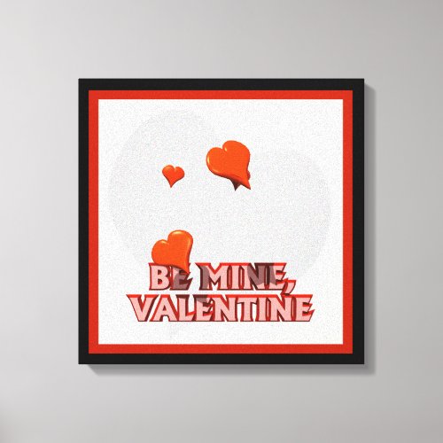Be Mine Valentine _ Canvas Print