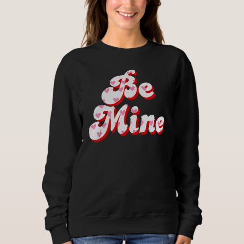 Be Mine Valentine Clothing For Him  Her On Valent Sweatshirt