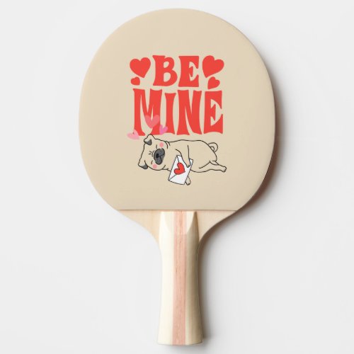 Be Mine Valentines Funny Cute Pug  Love Letter Ping Pong Paddle