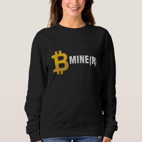 Be Miner Mine Btc Bitcoin Mining Crypto Currency M Sweatshirt